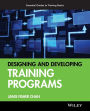 Designing and Developing Training Programs: Pfeiffer Essential Guides to Training Basics / Edition 1