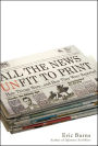 All the News Unfit to Print: How Things Were... and How They Were Reported