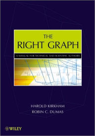 Title: The Right Graph: A Manual for Technical and Scientific Authors / Edition 1, Author: Harold Kirkham