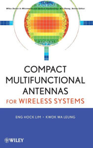 Title: Compact Multifunctional Antennas for Wireless Systems / Edition 1, Author: Eng Hock Lim