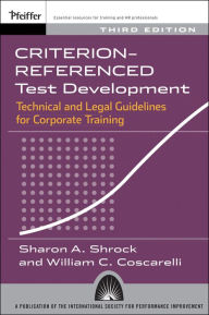Title: Criterion-referenced Test Development: Technical and Legal Guidelines for Corporate Training, Author: Sharon A. Shrock