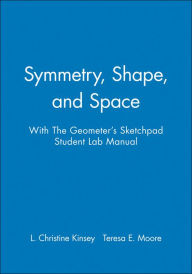 Title: Symmetry, Shape, and Space with The Geometer's Sketchpad Student Lab Manual / Edition 1, Author: L. Christine Kinsey