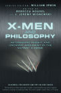 X-Men and Philosophy: Astonishing Insight and Uncanny Argument in the Mutant X-Verse
