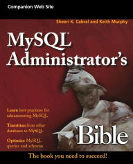 Title: MySQL Administrator's Bible / Edition 1, Author: Sheeri K. Cabral