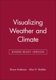 Title: Visualizing Weather and Climate / Edition 1, Author: Bruce Anderson