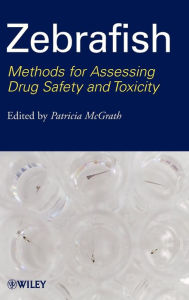 Title: Zebrafish: Methods for Assessing Drug Safety and Toxicity / Edition 1, Author: Patricia McGrath