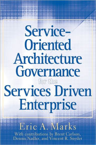 Title: Service-Oriented Architecture Governance for the Services Driven Enterprise, Author: Eric A. Marks