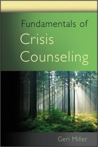 Title: Fundamentals of Crisis Counseling / Edition 1, Author: Geri Miller