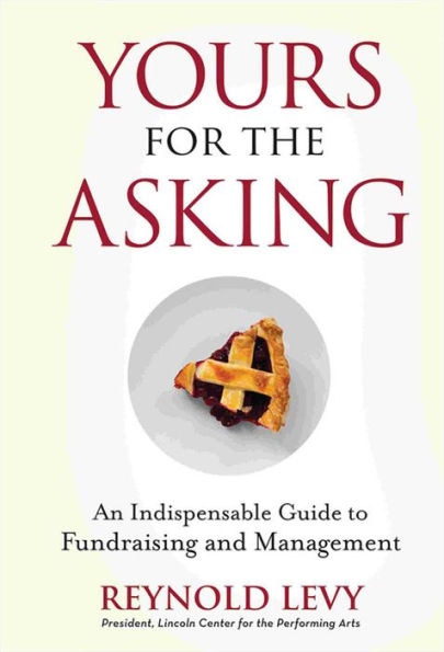 Yours for the Asking: An Indispensable Guide to Fundraising and Management