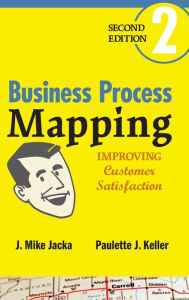 Title: Business Process Mapping: Improving Customer Satisfaction / Edition 2, Author: J. Mike Jacka