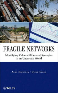 Title: Fragile Networks: Identifying Vulnerabilities and Synergies in an Uncertain World / Edition 1, Author: Anna Nagurney