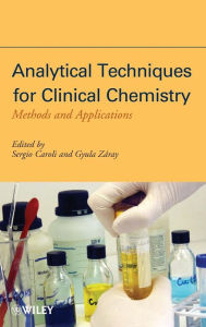 Title: Analytical Techniques for Clinical Chemistry: Methods and Applications / Edition 1, Author: Sergio Caroli