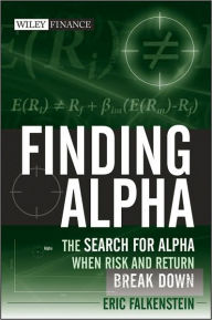 Finding Alpha: The Search for Alpha When Risk and Return Break Down / Edition 1