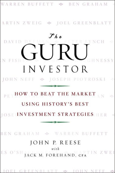 The Guru Investor: How to Beat the Market Using History's Best Investment Strategies