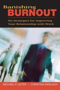 Title: Banishing Burnout: Six Strategies for Improving Your Relationship with Work, Author: Michael P. Leiter