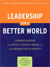 Leadership for a Better World: Understanding the Social Change Model of Leadership Development / Edition 2