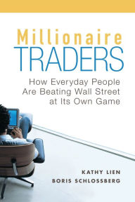 Title: Millionaire Traders: How Everyday People Are Beating Wall Street at Its Own Game, Author: Kathy Lien