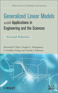Title: Generalized Linear Models: with Applications in Engineering and the Sciences / Edition 2, Author: Raymond H. Myers