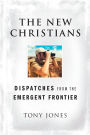 The New Christians: Dispatches from the Emergent Frontier