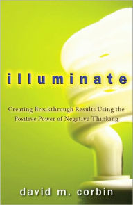 Illuminate: Harnessing the Positive Power of Negative Thinking