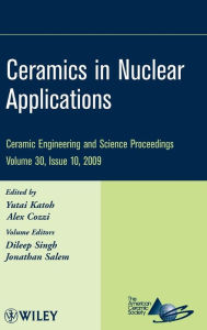 Title: Ceramics in Nuclear Applications, Volume 30, Issue 10 / Edition 1, Author: Yutai Katoh