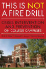 This is Not a Firedrill: Crisis Intervention and Prevention on College Campuses / Edition 1