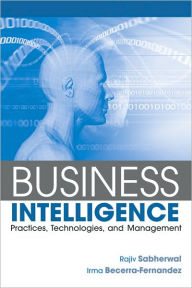 Title: Business Intelligence: Practices, Technologies, and Management / Edition 1, Author: Rajiv Sabherwal