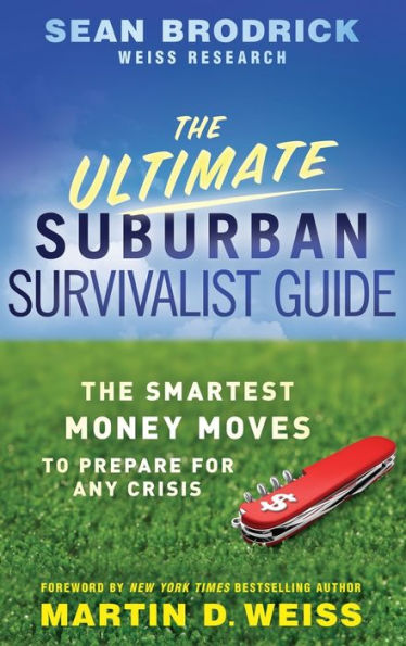 The Ultimate Suburban Survivalist Guide: The Smartest Money Moves to Prepare for Any Crisis