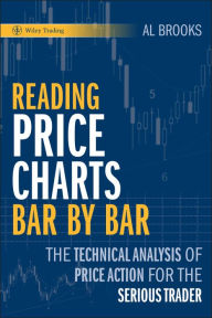 Title: Reading Price Charts Bar by Bar: The Technical Analysis of Price Action for the Serious Trader, Author: Al Brooks