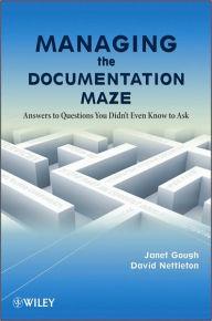 Title: Managing the Documentation Maze: Answers to Questions You Didn't Even Know to Ask / Edition 1, Author: Janet Gough