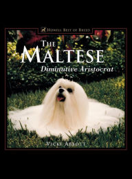 Title: The Maltese: Diminutive Aristocrat, Author: Vicki Abbott