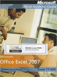 Microsoft Office Excel 2007, Exam 77-602, Withstudent Cd-Rom, High School Edition