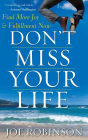 Don't Miss Your Life: Find More Joy and Fulfillment Now