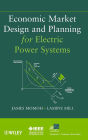 Economic Market Design and Planning for Electric Power Systems / Edition 1