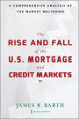 The Rise and Fall of the US Mortgage and Credit Markets: A Comprehensive Analysis of the Market Meltdown / Edition 1