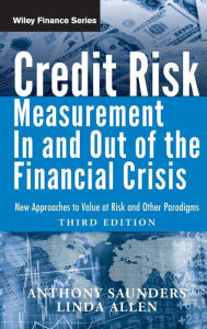 Title: Credit Risk Management In and Out of the Financial Crisis: New Approaches to Value at Risk and Other Paradigms / Edition 3, Author: Anthony Saunders