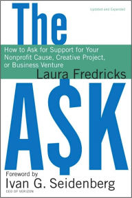 The Ask: How to Ask for Support for Your Nonprofit Cause, Creative Project, or Business Venture