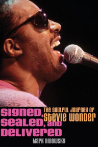 Title: Signed, Sealed, and Delivered: The Soulful Journey of Stevie Wonder, Author: Mark Ribowsky