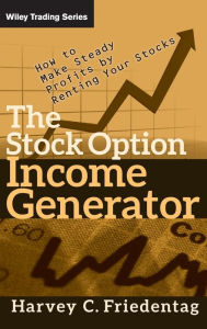 Title: The Stock Option Income Generator: How To Make Steady Profits by Renting Your Stocks / Edition 1, Author: Harvey C. Friedentag