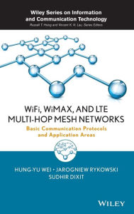 WiFi, WiMAX and LTE Multi-hop Mesh Networks: Basic Communication Protocols and Application Areas / Edition 1