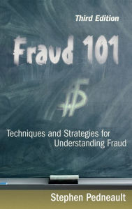 Title: Fraud 101: Techniques and Strategies for Understanding Fraud / Edition 3, Author: Stephen Pedneault