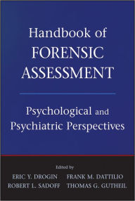 Handbook of Forensic Assessment: Psychological and Psychiatric Perspectives / Edition 1