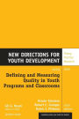 Defining and Measuring Quality in Youth Programs and Classrooms: New Directions for Youth Development
