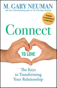 Connect to Love: The Keys to Transforming Your Relationship