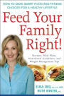 Feed Your Family Right!: How to Make Smart Food and Fitness Choices for a Healthy Lifestyle