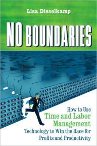 No Boundaries: How to Use Time and Labor Management Technology to Win the Race for Profits and Productivity