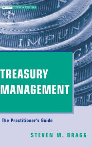 Title: Treasury Management: The Practitioner's Guide / Edition 1, Author: Steven M. Bragg