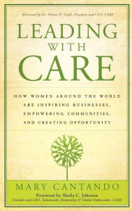 Leading with Care: How Women Around the World are Inspiring Businesses, Empowering Communities, and Creating Opportunity