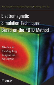 Title: Electromagnetic Simulation Techniques Based on the FDTD Method / Edition 1, Author: W. Yu