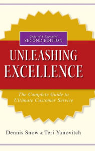 Title: Unleashing Excellence: The Complete Guide to Ultimate Customer Service, Author: Dennis Snow